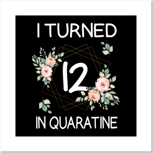 I Turned 12 In Quarantine Floral Posters and Art